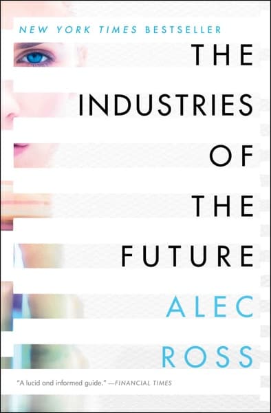 The Industries of the Future by Alec Ross